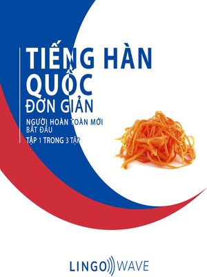 cover image of Tiếng Hàn Quốc đơn giản--Người hoàn toàn mới bắt đầu --Tập 1 trong 3 tập